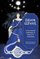 Silver Wheel: A Devotional Anthology Honor of Arianrhod 0978904532 Book Cover