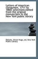 Letters of American clergymen, 1711 to 1860; selections edited from the original manuscripts in the 1275261345 Book Cover