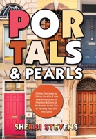 Portals & Pearls: Divine Doorways to Deliver Your Soul Into New Dimensions of Freedom & Gems of Wisdom to Guide You in Turning Your Grit Into Glory 1512795011 Book Cover