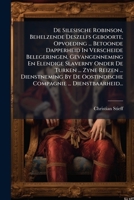 De Silesische Robinson, Behelzende Deszelfs Geboorte, Opvoeding ... Betoonde Dapperheid In Verscheide Belegeringen, Gevangenneming En Elendige ... ... Dienstbaarheid... 1247407772 Book Cover