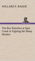 The Boy Ranchers at Spur Creek; Or, Fighting the Sheep Herders 9355754663 Book Cover