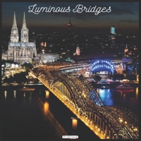 Luminous Bridges 2021 Wall Calendar: Official Bridge Calendar 2021 B08RHZLGHP Book Cover