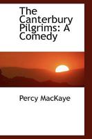 The Canterbury Pilgrims: A Comedy (Classic Reprint) 0548670412 Book Cover