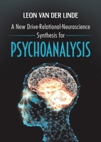 A New Drive-Relational-Neuroscience Synthesis for Psychoanalysis 1528921372 Book Cover