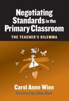 Negotiating Standards in the Primary Classroom: The Teacher's Dilemma (Early Childhood Education Series (Teachers College Pr)) 0807745103 Book Cover