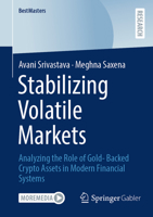 Stabilizing Volatile Markets: Analyzing the Role of Gold- Backed Crypto Assets in Modern Financial Systems (BestMasters) 3658510099 Book Cover