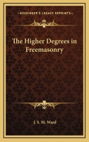 Higher Degrees in Freemasonry 156459422X Book Cover