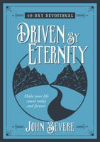 Driven by Eternity: 40-Day Devotional: Make your life count today and forever 1424553539 Book Cover