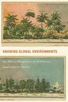Knowing Global Environments: New Historical Perspectives on the Field Sciences 0813548756 Book Cover