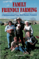 Family Friendly Farming: A Multi-Generational Home-Based Business Testament 0963810936 Book Cover