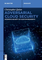 Adversarial Cloud Security: Offensive Security in Cloud Environments (de Gruyter Textbook) 3112232607 Book Cover