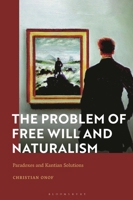 The Problem of Free Will and Naturalism: Paradoxes and Kantian Solutions 1350425400 Book Cover