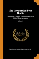 The Thousand and One Nights: Commonly Called in England, the Arabian Nights' Entertainments : A New Translation From the Arabic, With Copious Notes; Volume 3 0343813718 Book Cover