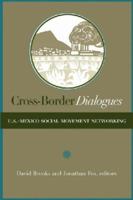 Cross-Border Dialogues: U.S.-Mexican Social Movement Networking (U.S.-Mexico Contemporary Perspectives Series, 20.) 187836748X Book Cover