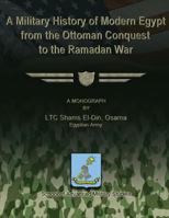 A Military History of Modern Egypt from the Ottoman Conquest to the Ramadan War 1479183210 Book Cover
