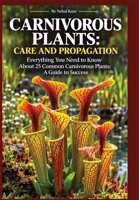 Carnivorous Plants: Everything You Need to Know About 25 Common Carnivorous Plants: A Guide to Success 1911927752 Book Cover