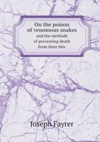 On the Poison of Venomous Snakes and the Methods of Preventing Death From Their Bite 1341466612 Book Cover