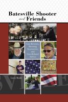 Batesville Shooter and Friends: Gun Reviews, Shooting Accessories and Gun Related Advice 1949248437 Book Cover