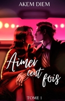 Aimer cent fois: Tome 1 (French Edition) 2958031632 Book Cover