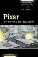 Pixar and the Aesthetic Imagination: Animation, Storytelling, and Digital Culture 0520292561 Book Cover