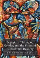 Ngugi wa Thiong’o, Gender, and the Ethics of Postcolonial Reading 0754658252 Book Cover