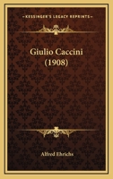 Giulio Caccini (1908) 1165413965 Book Cover