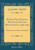 Robert Coe, Puritan; His Ancestors and Descendants, 1340-1910, With Notices of Other Coe Families 101542189X Book Cover