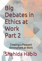 Big Debates in Ethics at Work Part 2: Creating a Pleasant Atmosphere at Work B0DYNZV4F2 Book Cover
