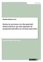 Rutina de personas con discapacidad intelectual leve que han egresado de programas laborales en escuelas especiales 365682360X Book Cover