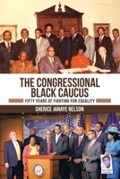 The Congressional Black Caucus: Fifty Years of Fighting for Equality 1665714271 Book Cover