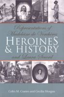 Heroines and History. Representations of Madeleine de Verchères and Laura Secord 0802083307 Book Cover