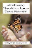 A Small Journey Through Love, Loss and General Observation 1449057586 Book Cover