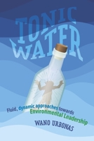 Tonic Water: Fluid, dynamic approaches towards Environmental Leadership B0CH4JPBJX Book Cover