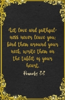 Let love and faithfulness never leave you; bind them around your neck, write them on the tablet of your heart. Proverbs 3:3 A5 Lined Notebook: Funny ... Scripture For Love Support Prayer Note Taking 1655526391 Book Cover