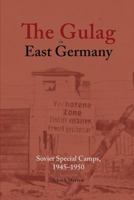 The Gulag in East Germany: Soviet Special Camps, 1945-1950 1934844322 Book Cover