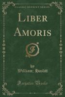 Liber Amoris, or, the New Pygmalion 1515032558 Book Cover