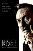 Enoch Powell: Politics and Ideas in Modern Britain 0198747152 Book Cover