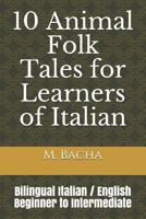 10 Animal Folk Tales for Learners of Italian: Bilingual Italian / English Beginner to Intermediate 1794568093 Book Cover
