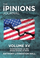 The Ipinions Journal: Commentaries on the Global Events of 2019-Volume Xv 1532092628 Book Cover