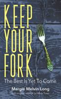 Keep Your Fork: The Best Is Yet to Come 1478779624 Book Cover