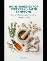 Home Remedies: for Everyday Health Symptoms B0H6RLPJ4B Book Cover