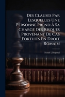 Des Clauses Par Lesquelles Une Personne Prend À Sa Charge Des Risques Provenant De Cas Fortuits En Droit Romain: De La Nature Du Contrat D'assurance Sur La Vie En Droit Francais 1149754974 Book Cover