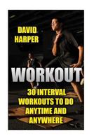 Workout: 30 Interval Workouts To Do Anytime and Anywhere 1976300703 Book Cover