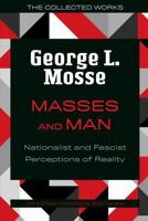 Masses and Man: Nationalist and Fascist Perceptions of Reality (The Collected Works of George L. Mosse) 0299347648 Book Cover