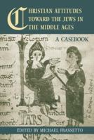 Christian Attitudes toward the Jews in the Middle Ages: A Casebook (Routledge Medieval Casebooks) 0415542626 Book Cover