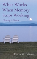 What Works When Memory Stops Working: Charting A Course 1949066754 Book Cover
