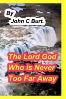 The Lord God Who is Never Too Far Away. 0368254127 Book Cover