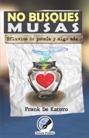 NO BUSQUES MUSAS: Efluvios de poesía y algo más... B0C2S22YPC Book Cover