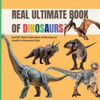 Real Ultimate Book of Dinosaurs: A calm Montessori photo guide to real fossils, skeletons and prehistoric giants (Real Ultimate Learning Series) B0G2S1LX6N Book Cover