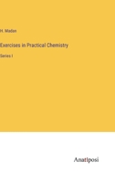 Exercises in Practical Chemistry: Series I 3382157098 Book Cover